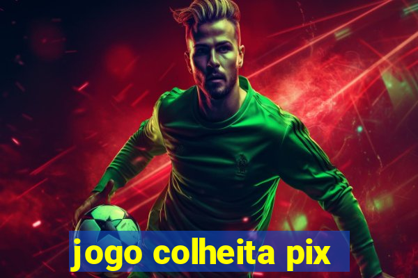 jogo colheita pix